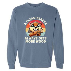 A Clean Beaver Always Gets More Wood Funny Garment-Dyed Sweatshirt