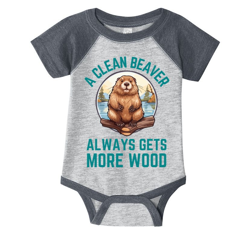 A Clean Beaver Always Gets More Wood Infant Baby Jersey Bodysuit