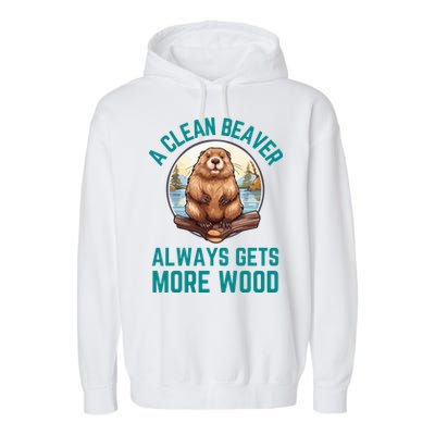 A Clean Beaver Always Gets More Wood Garment-Dyed Fleece Hoodie