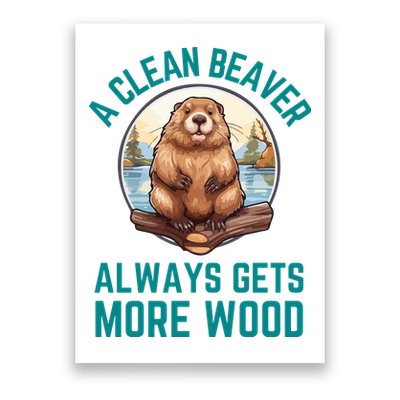 A Clean Beaver Always Gets More Wood Poster