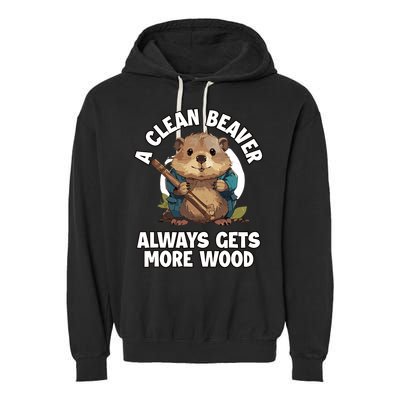A Clean Beaver Always Gets More Wood Garment-Dyed Fleece Hoodie