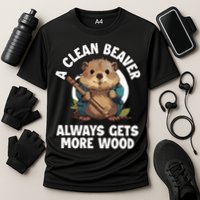 A Clean Beaver Always Gets More Wood Performance Shirt