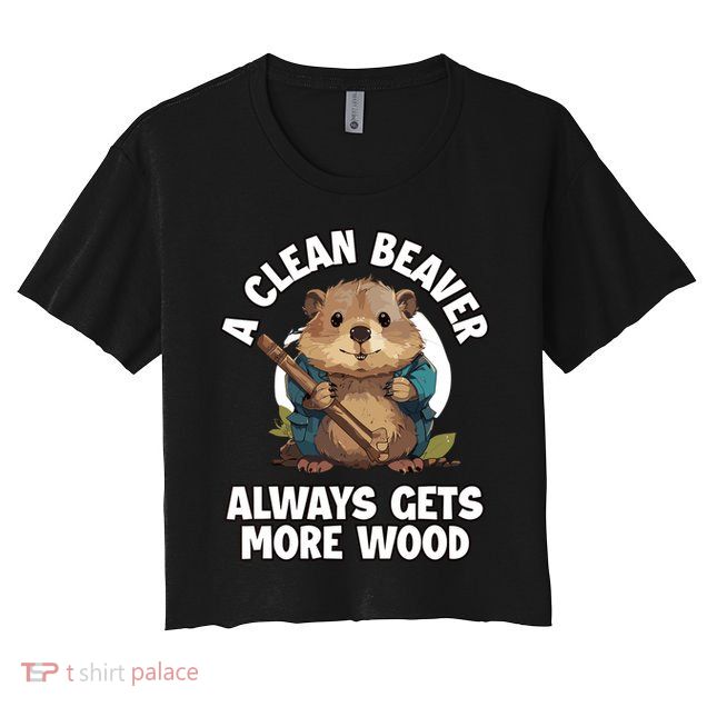 A Clean Beaver Always Gets More Wood Crop Top