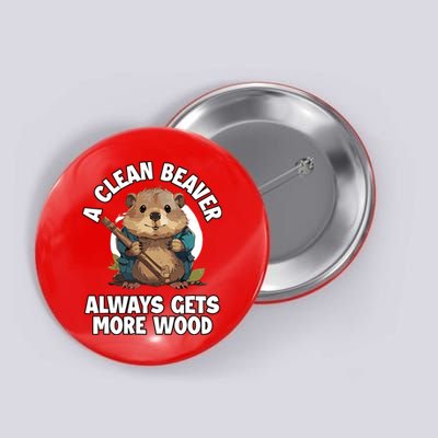 A Clean Beaver Always Gets More Wood Button