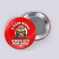 A Clean Beaver Always Gets More Wood Button