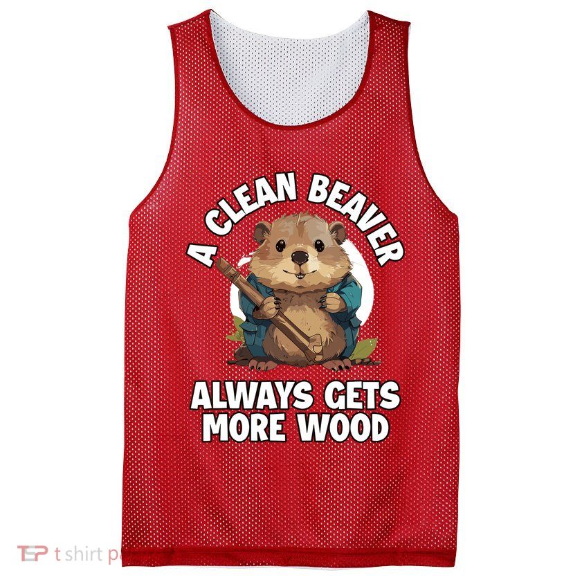 A Clean Beaver Always Gets More Wood Mesh Reversible Basketball Jersey Tank