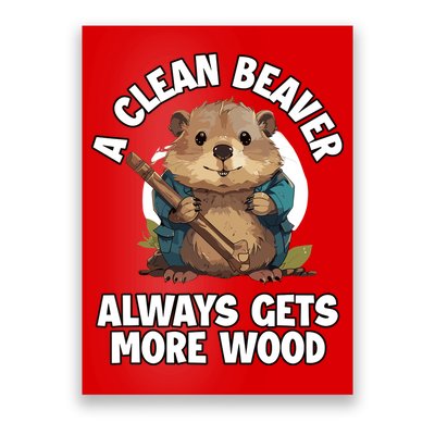 A Clean Beaver Always Gets More Wood Poster