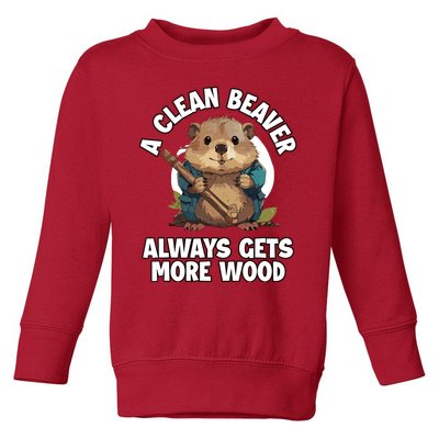 A Clean Beaver Always Gets More Wood Toddler Sweatshirt