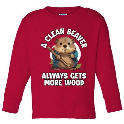 A Clean Beaver Always Gets More Wood Toddler Long Sleeve Shirt