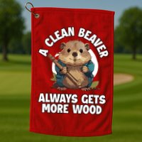 A Clean Beaver Always Gets More Wood Golf Towel