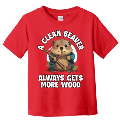 A Clean Beaver Always Gets More Wood Toddler T-Shirt