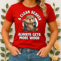 A Clean Beaver Always Gets More Wood Womens T-Shirt