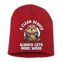 A Clean Beaver Always Gets More Wood Short Acrylic Beanie