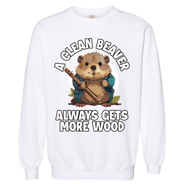 A Clean Beaver Always Gets More Wood Garment-Dyed Sweatshirt