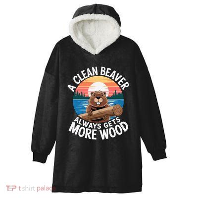 A Clean Beaver Always Gets More Wood Hooded Wearable Blanket