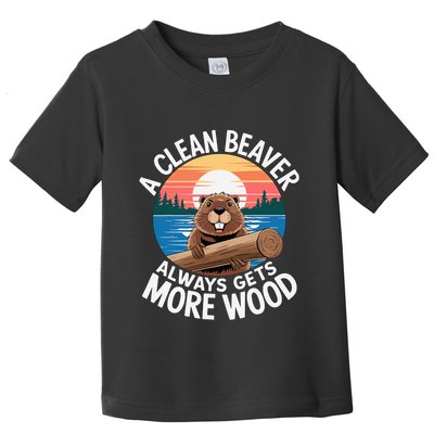 A Clean Beaver Always Gets More Wood Toddler T-Shirt