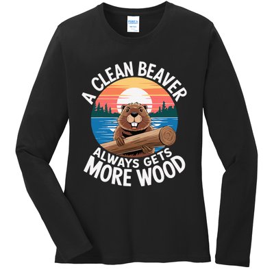 A Clean Beaver Always Gets More Wood Ladies Long Sleeve Shirt