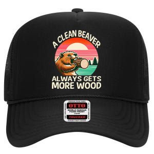 A Clean Beaver Always Gets More Wood Funny Adult Joke High Crown Mesh Back Trucker Hat