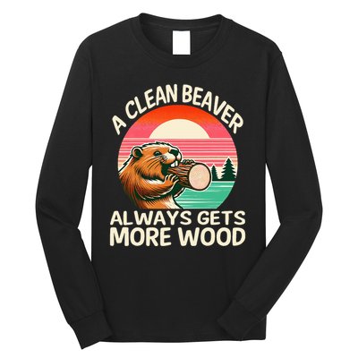 A Clean Beaver Always Gets More Wood Funny Adult Joke Long Sleeve Shirt