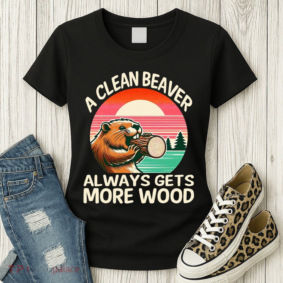 A Clean Beaver Always Gets More Wood Funny Adult Joke Womens T-Shirt