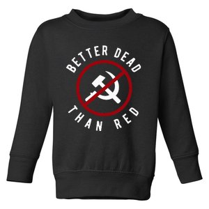 Anti Communism Better Dead Than Red Anti Socialism Toddler Sweatshirt