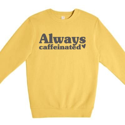 Always Caffeinated Coffee Lover Cute Premium Crewneck Sweatshirt