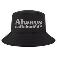 Always Caffeinated Coffee Lover Cute Cool Comfort Performance Bucket Hat