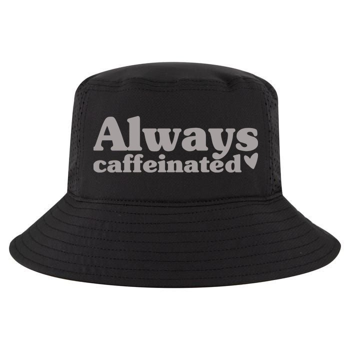 Always Caffeinated Coffee Lover Cute Cool Comfort Performance Bucket Hat