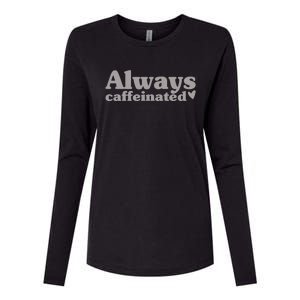 Always Caffeinated Coffee Lover Cute Womens Cotton Relaxed Long Sleeve T-Shirt