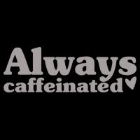 Always Caffeinated Coffee Lover Cute Cooling Performance Crew T-Shirt