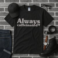 Always Caffeinated Coffee Lover Cute Tall T-Shirt