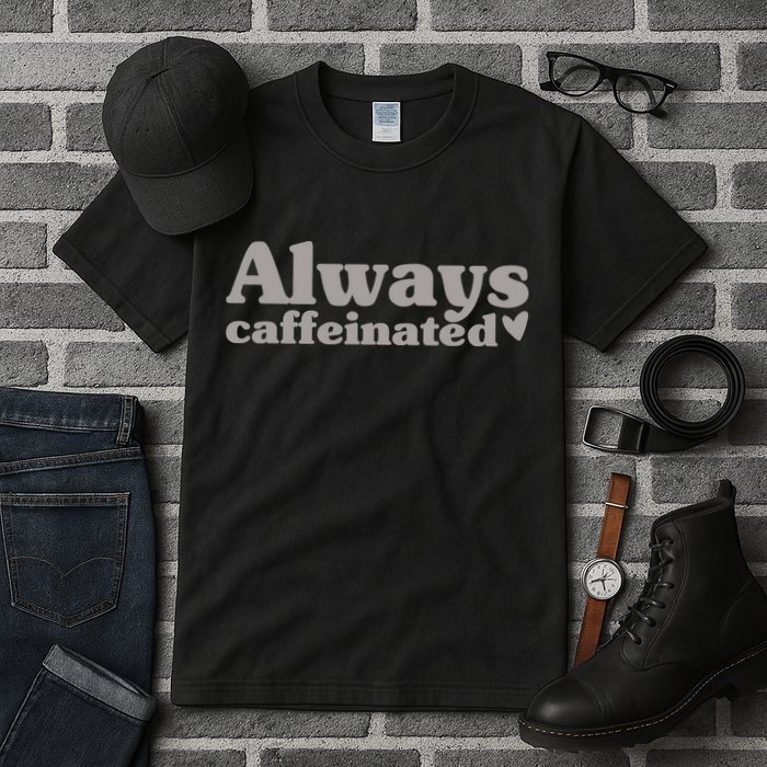 Always Caffeinated Coffee Lover Cute Tall T-Shirt