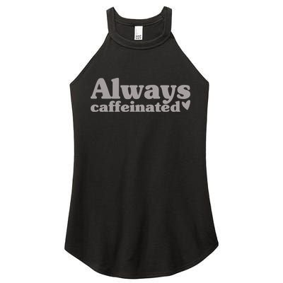 Always Caffeinated Coffee Lover Cute Women's Perfect Tri Rocker Tank