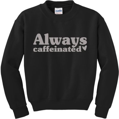 Always Caffeinated Coffee Lover Cute Kids Sweatshirt