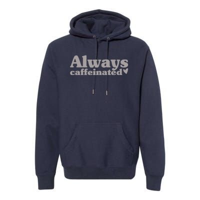 Always Caffeinated Coffee Lover Cute Premium Hoodie