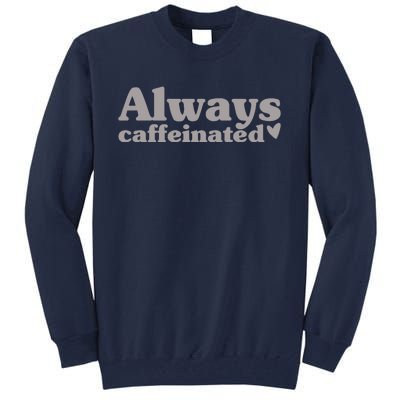 Always Caffeinated Coffee Lover Cute Tall Sweatshirt