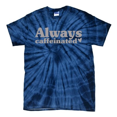 Always Caffeinated Coffee Lover Cute Tie-Dye T-Shirt