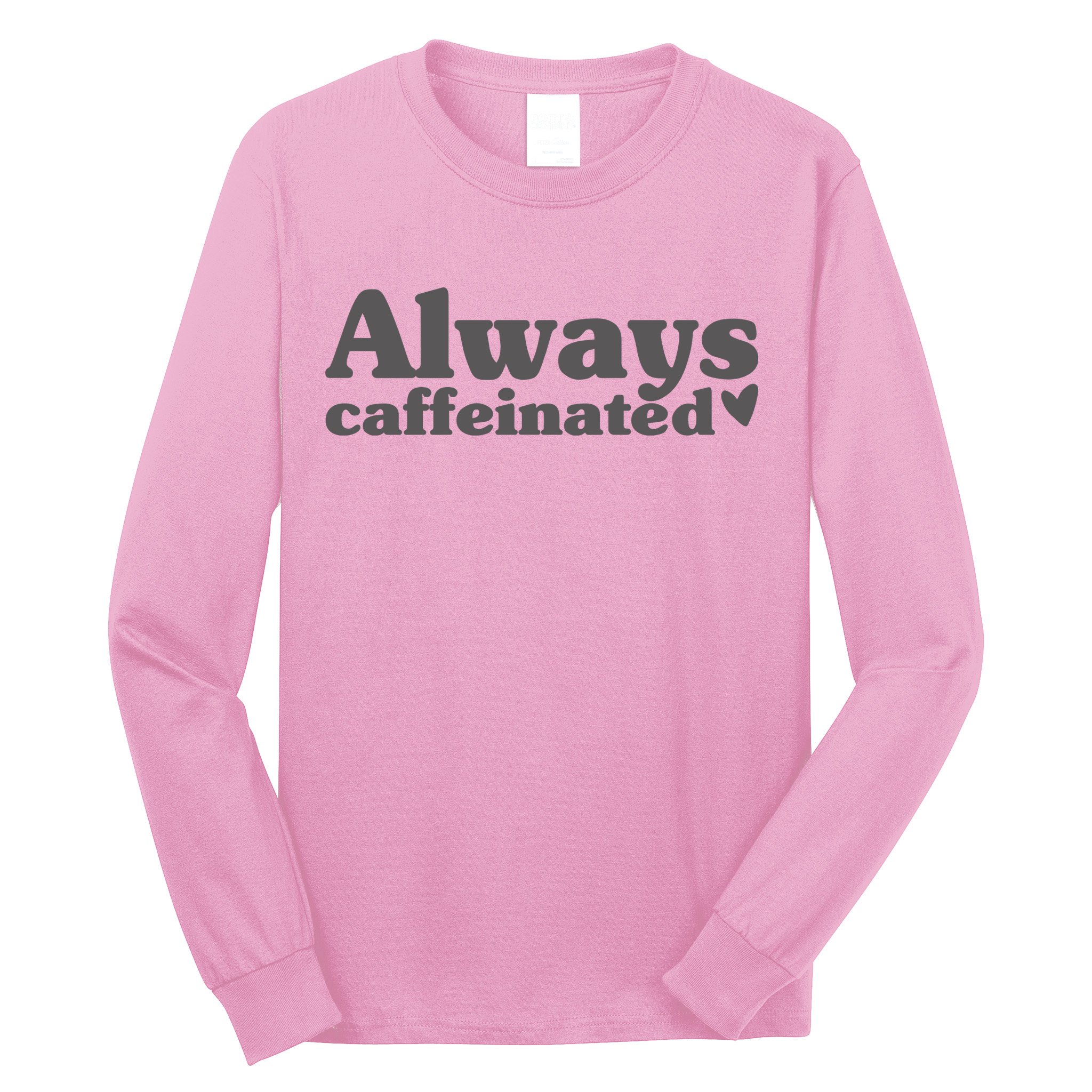 Always Caffeinated Coffee Lover Cute Long Sleeve Shirt