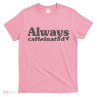 Always Caffeinated Coffee Lover Cute T-Shirt