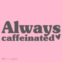 Always Caffeinated Coffee Lover Cute T-Shirt
