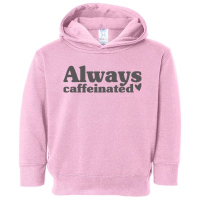 Always Caffeinated Coffee Lover Cute Toddler Hoodie