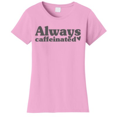 Always Caffeinated Coffee Lover Cute Women's T-Shirt