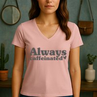 Always Caffeinated Coffee Lover Cute Women's V-Neck T-Shirt