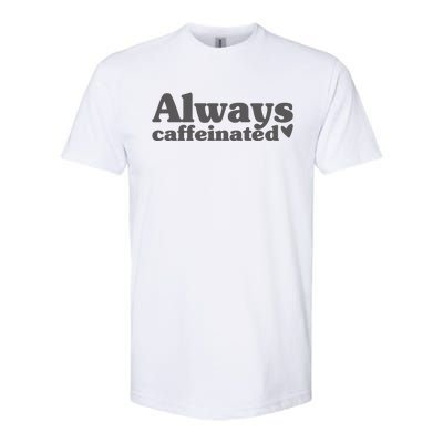 Always Caffeinated Coffee Lover Cute Softstyle CVC T-Shirt