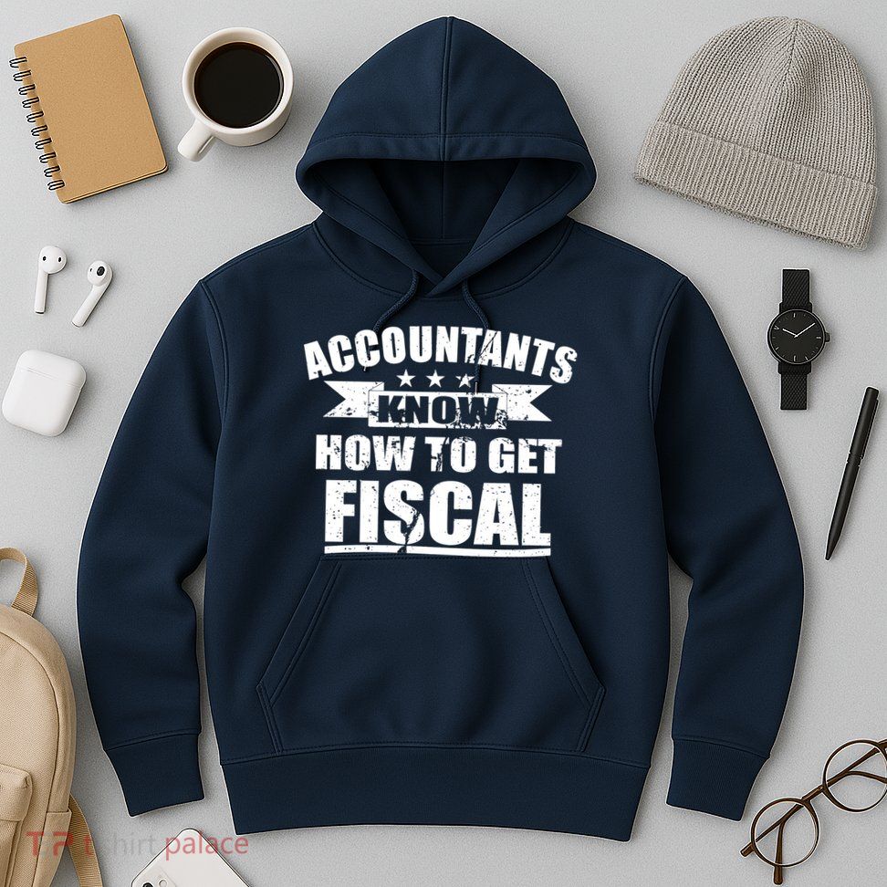 Accountants Know How To Get Fiscal Hoodie