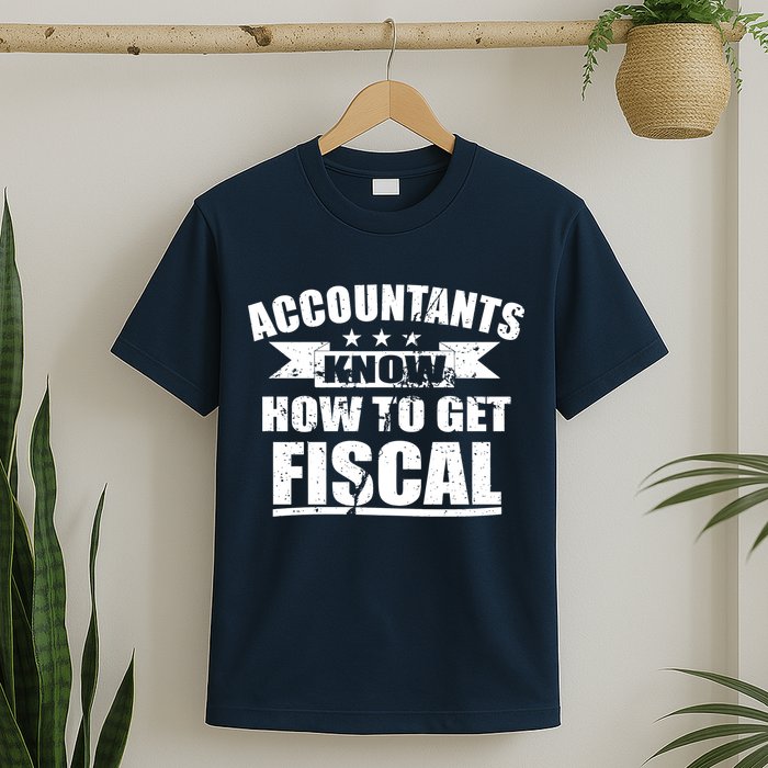 Accountants Know How To Get Fiscal T-Shirt