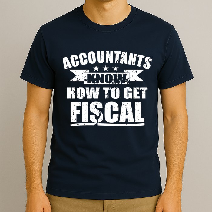 Accountants Know How To Get Fiscal T-Shirt
