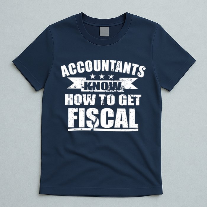 Accountants Know How To Get Fiscal T-Shirt