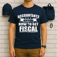 Accountants Know How To Get Fiscal T-Shirt