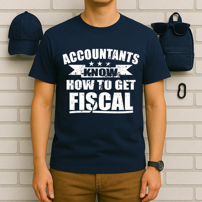 Accountants Know How To Get Fiscal T-Shirt
